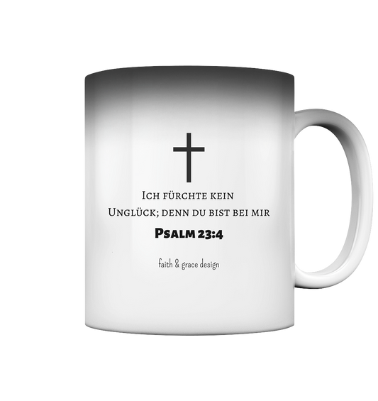 Ich fürchte kein Unglück Psalm 23,4 - Magic Mug