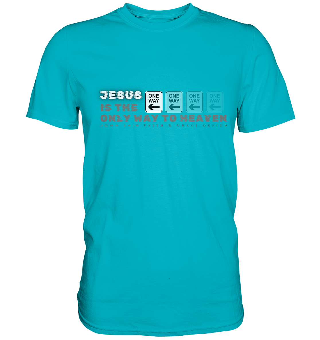 Jesus is the only way to Heaven - Premium Shirt