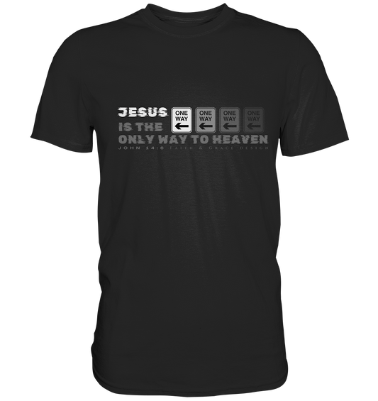 Jesus is the only way to Heaven - Premium Shirt