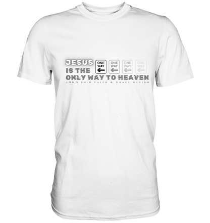 Jesus is the only way to Heaven - Premium Shirt