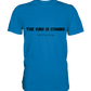 The King is.... - Premium Shirt
