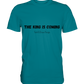 The King is.... - Premium Shirt