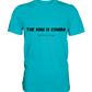 The King is.... - Premium Shirt