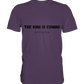 The King is.... - Premium Shirt