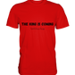 The King is.... - Premium Shirt